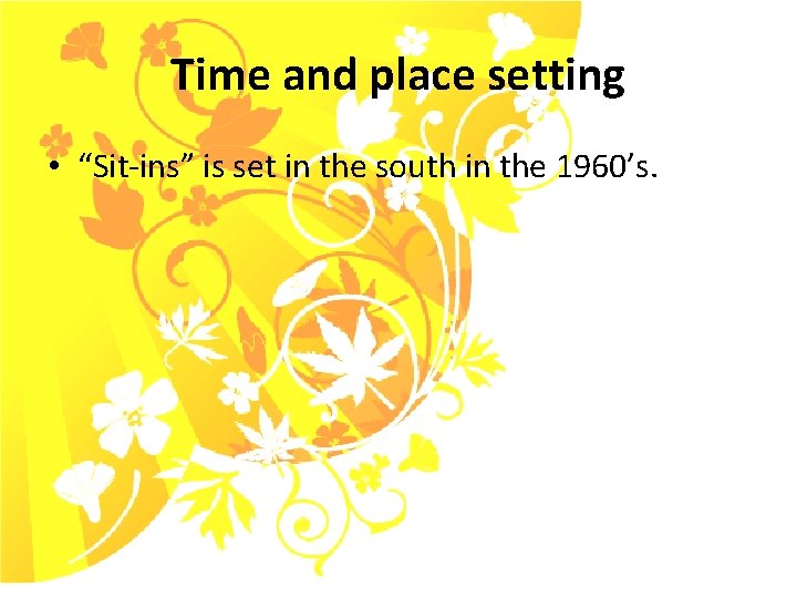 Time and place setting • “Sit-ins” is set in the south in the 1960’s.