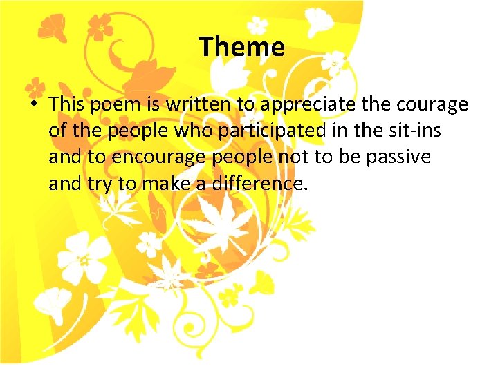 Theme • This poem is written to appreciate the courage of the people who