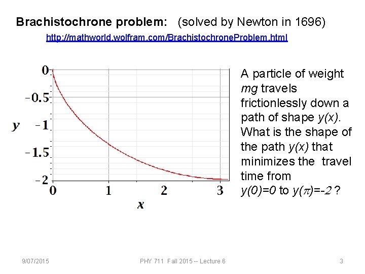 Brachistochrone problem: (solved by Newton in 1696) http: //mathworld. wolfram. com/Brachistochrone. Problem. html A