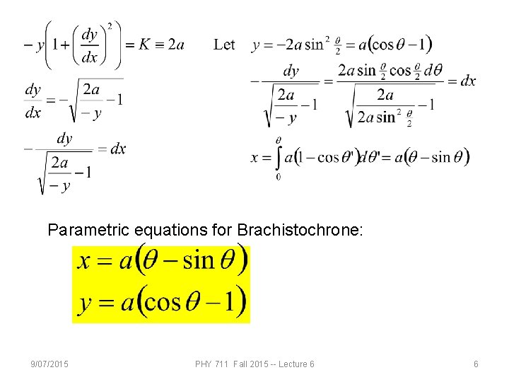 Parametric equations for Brachistochrone: 9/07/2015 PHY 711 Fall 2015 -- Lecture 6 6 