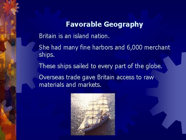 Favorable Geography Britain is an island nation. She had many fine harbors and 6,