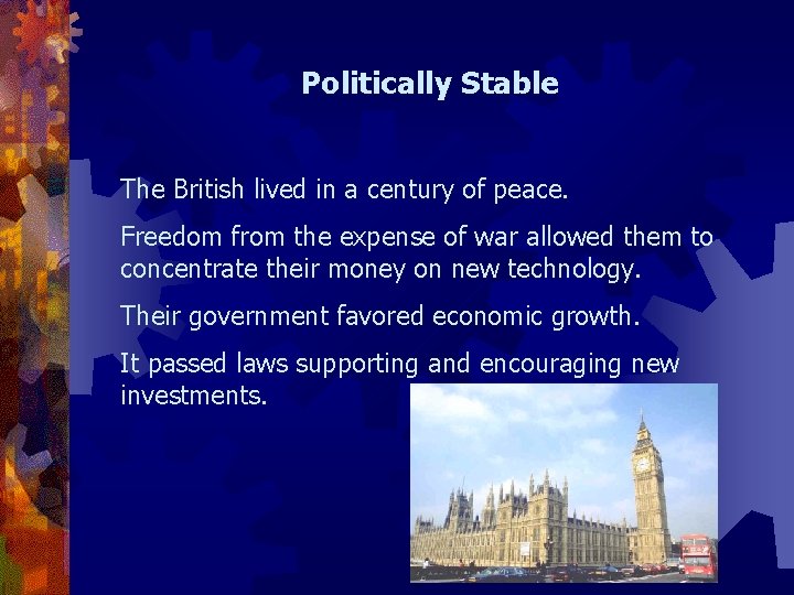 Politically Stable The British lived in a century of peace. Freedom from the expense