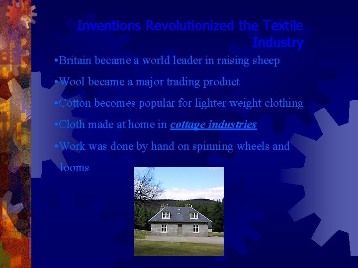 Inventions Revolutionized the Textile Industry • Britain became a world leader in raising sheep