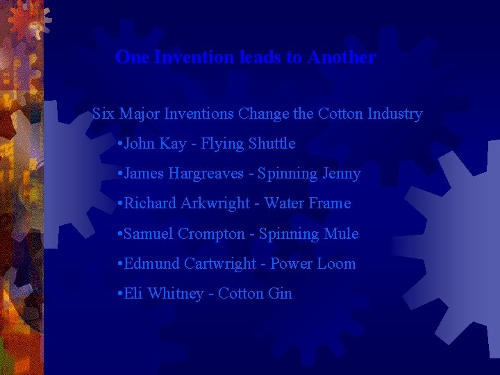 One Invention leads to Another Six Major Inventions Change the Cotton Industry • John