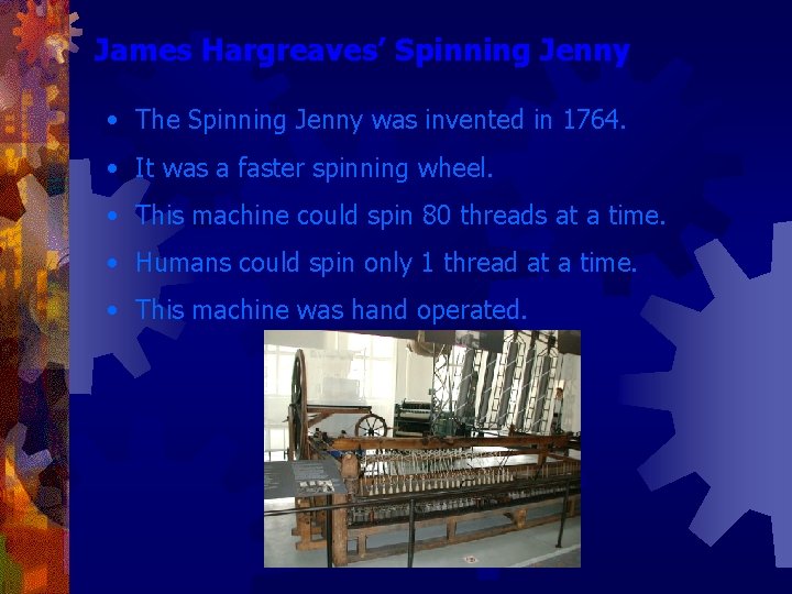 James Hargreaves’ Spinning Jenny • The Spinning Jenny was invented in 1764. • It