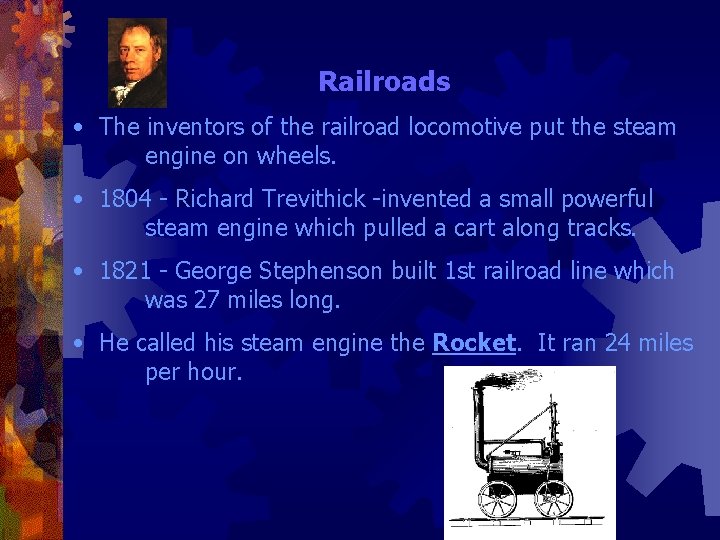 Railroads • The inventors of the railroad locomotive put the steam engine on wheels.