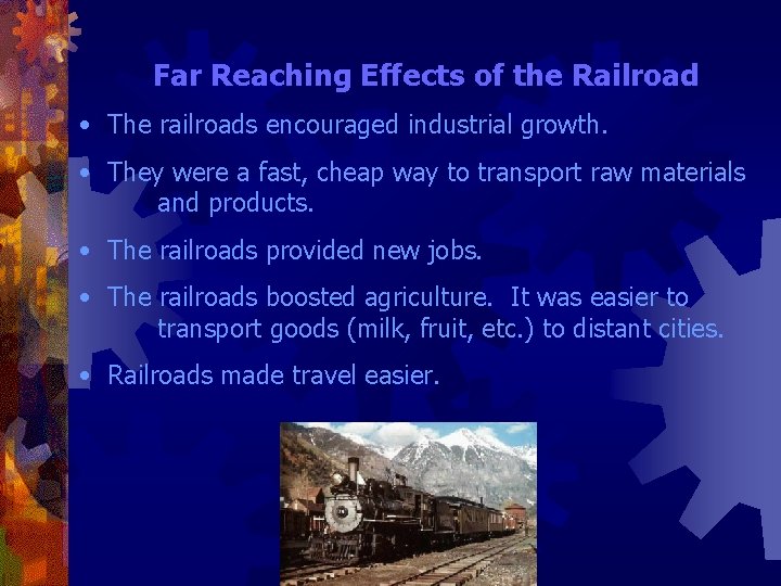 Far Reaching Effects of the Railroad • The railroads encouraged industrial growth. • They