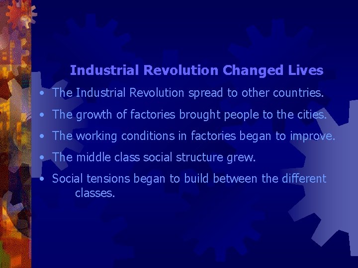 Industrial Revolution Changed Lives • The Industrial Revolution spread to other countries. • The