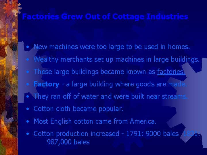 Factories Grew Out of Cottage Industries • New machines were too large to be
