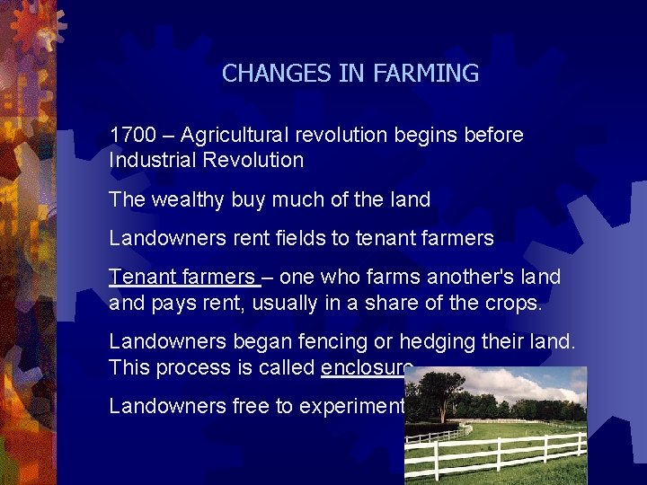 CHANGES IN FARMING 1700 – Agricultural revolution begins before Industrial Revolution The wealthy buy