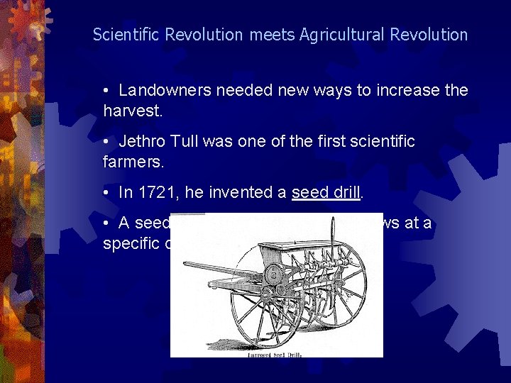 Scientific Revolution meets Agricultural Revolution • Landowners needed new ways to increase the harvest.