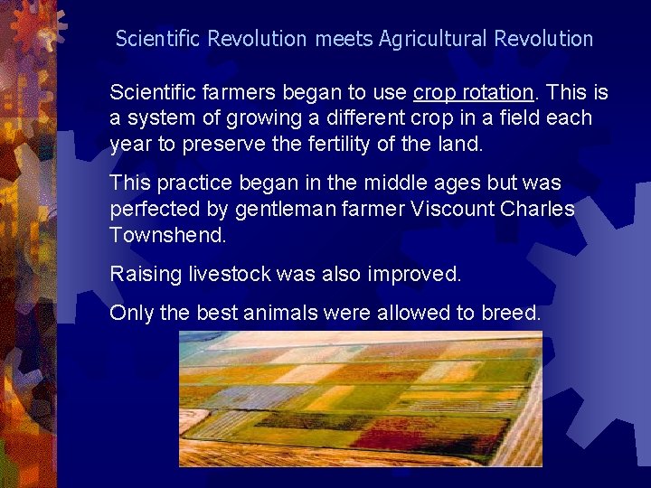 Scientific Revolution meets Agricultural Revolution Scientific farmers began to use crop rotation. This is