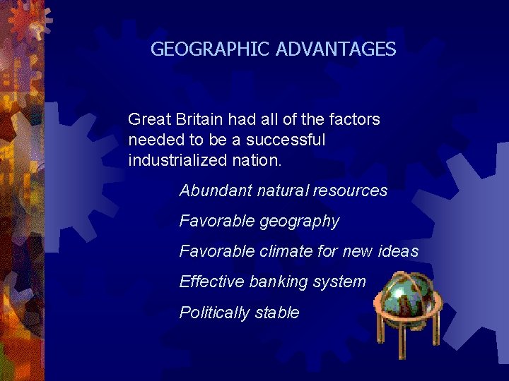 GEOGRAPHIC ADVANTAGES Great Britain had all of the factors needed to be a successful