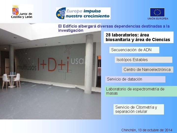 UNIÓN EUROPEA El Edificio albergará diversas dependencias destinadas a la investigación 28 laboratorios: área