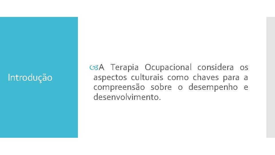 Introdução A Terapia Ocupacional considera os aspectos culturais como chaves para a compreensão sobre