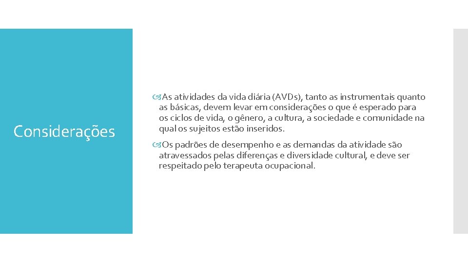 Considerações As atividades da vida diária (AVDs), tanto as instrumentais quanto as básicas, devem