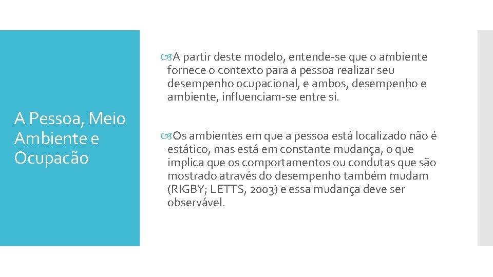  A partir deste modelo, entende-se que o ambiente fornece o contexto para a