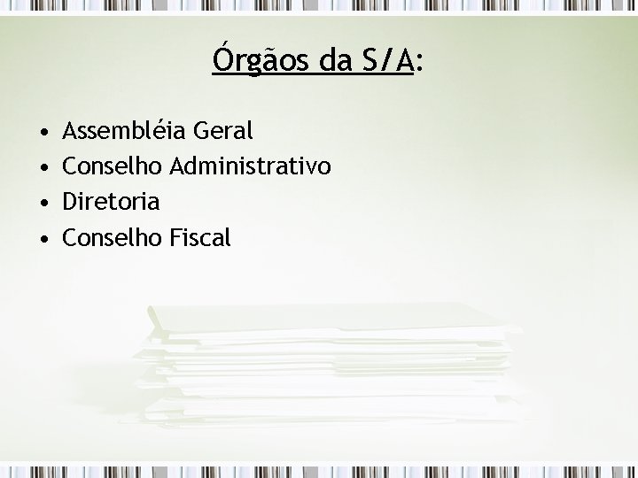 Órgãos da S/A: • • Assembléia Geral Conselho Administrativo Diretoria Conselho Fiscal 
