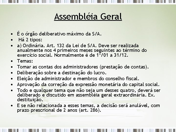 Assembléia Geral • É o órgão deliberativo máximo da S/A. • Há 2 tipos: