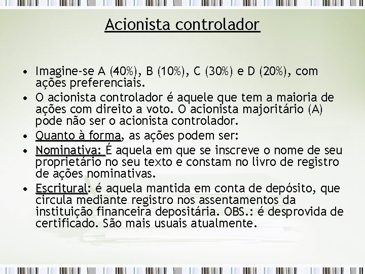 Acionista controlador • Imagine-se A (40%), B (10%), C (30%) e D (20%), com