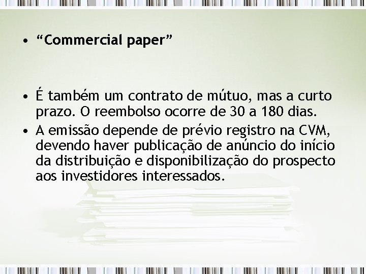  • “Commercial paper” • É também um contrato de mútuo, mas a curto
