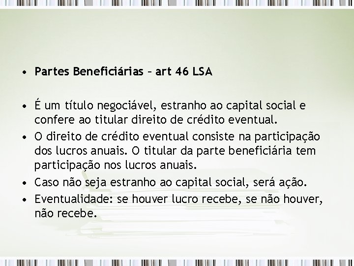  • Partes Beneficiárias – art 46 LSA • É um título negociável, estranho