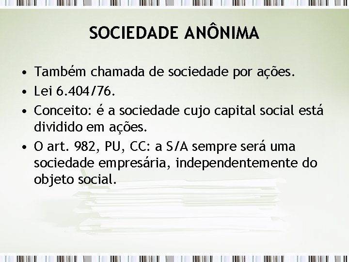 SOCIEDADE ANÔNIMA • Também chamada de sociedade por ações. • Lei 6. 404/76. •