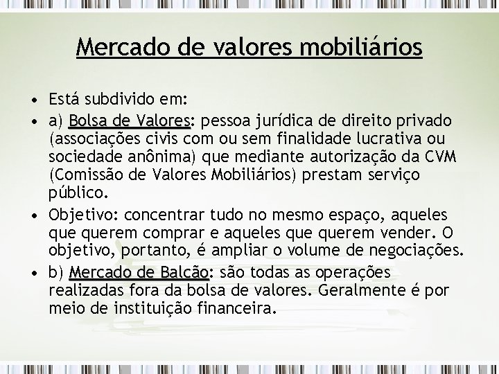 Mercado de valores mobiliários • Está subdivido em: • a) Bolsa de Valores: Valores