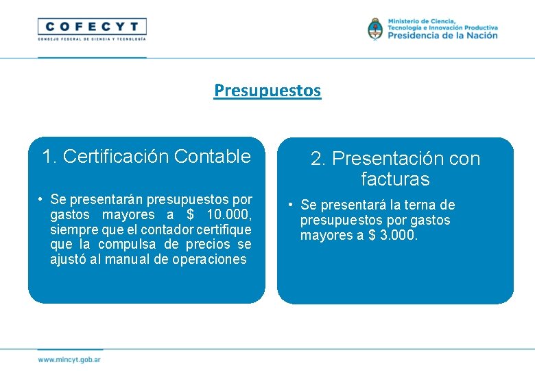 Presupuestos 1. Certificación Contable • Se presentarán presupuestos por gastos mayores a $ 10.