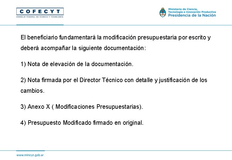 El beneficiario fundamentará la modificación presupuestaria por escrito y deberá acompañar la siguiente documentación: