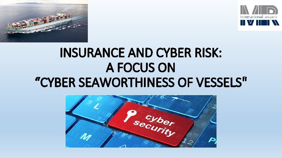 INSURANCE AND CYBER RISK: A FOCUS ON “CYBER SEAWORTHINESS OF VESSELS" 