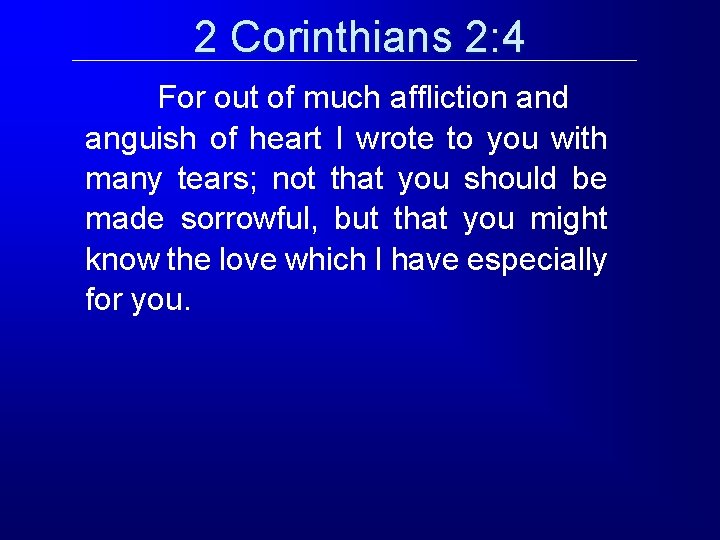 2 Corinthians 2: 4 For out of much affliction and anguish of heart I 2 Corinthians 2: 4 For out of much affliction and anguish of heart I