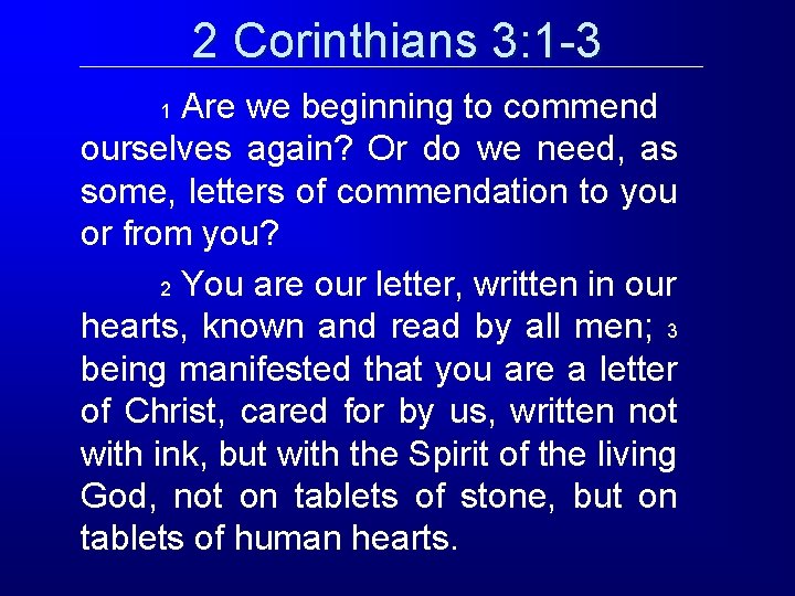 2 Corinthians 3: 1 -3 Are we beginning to commend ourselves again? Or do 2 Corinthians 3: 1 -3 Are we beginning to commend ourselves again? Or do