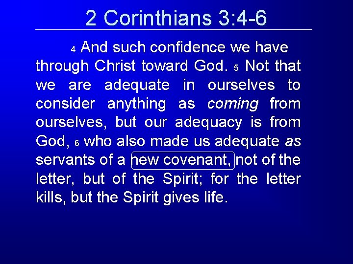 2 Corinthians 3: 4 -6 And such confidence we have through Christ toward God. 2 Corinthians 3: 4 -6 And such confidence we have through Christ toward God.