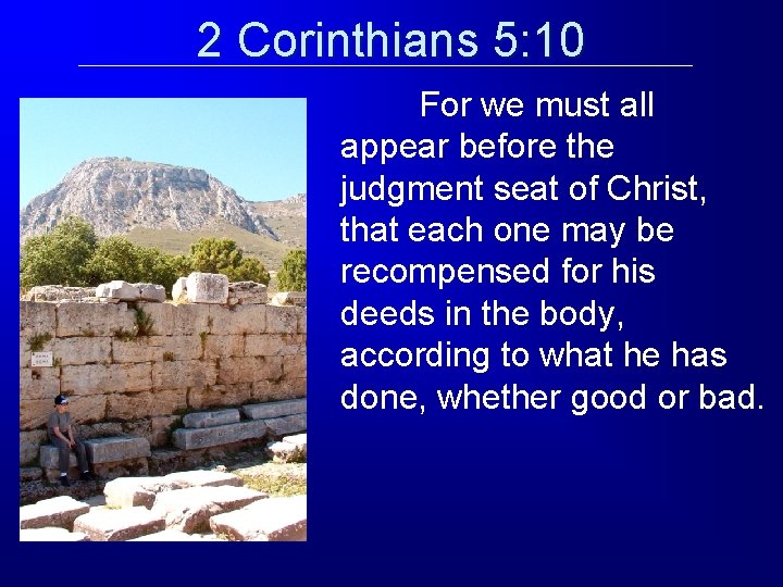 2 Corinthians 5: 10 For we must all appear before the judgment seat of 2 Corinthians 5: 10 For we must all appear before the judgment seat of