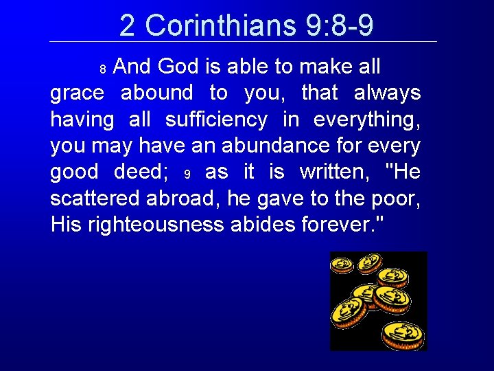 2 Corinthians 9: 8 -9 And God is able to make all grace abound 2 Corinthians 9: 8 -9 And God is able to make all grace abound
