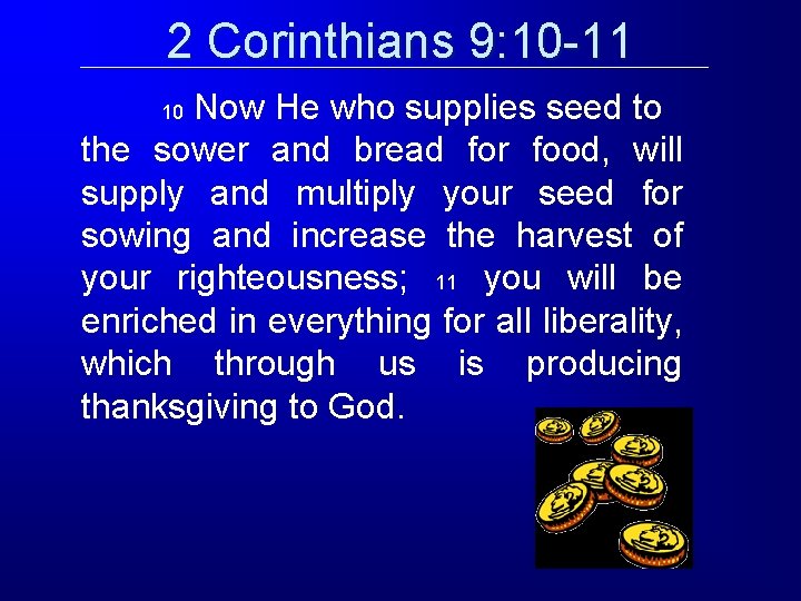 2 Corinthians 9: 10 -11 Now He who supplies seed to the sower and 2 Corinthians 9: 10 -11 Now He who supplies seed to the sower and