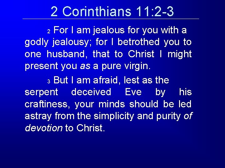 2 Corinthians 11: 2 -3 For I am jealous for you with a godly 2 Corinthians 11: 2 -3 For I am jealous for you with a godly