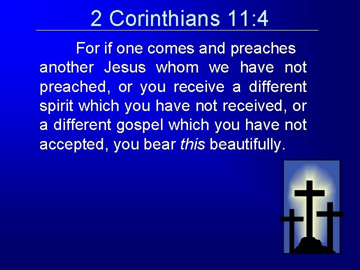2 Corinthians 11: 4 For if one comes and preaches another Jesus whom we 2 Corinthians 11: 4 For if one comes and preaches another Jesus whom we