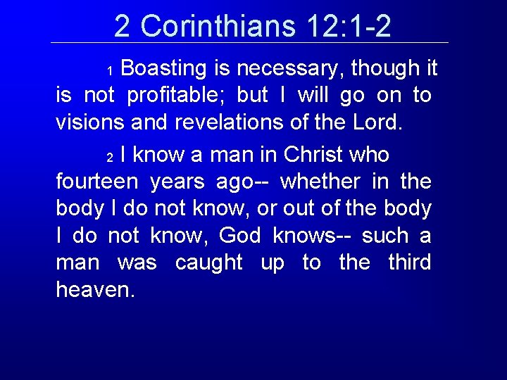 2 Corinthians 12: 1 -2 Boasting is necessary, though it is not profitable; but 2 Corinthians 12: 1 -2 Boasting is necessary, though it is not profitable; but