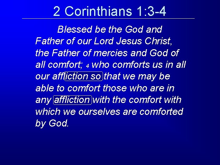 2 Corinthians 1: 3 -4 Blessed be the God and Father of our Lord 2 Corinthians 1: 3 -4 Blessed be the God and Father of our Lord