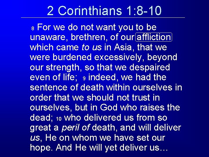 2 Corinthians 1: 8 -10 For we do not want you to be unaware, 2 Corinthians 1: 8 -10 For we do not want you to be unaware,