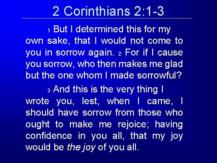 2 Corinthians 2: 1 -3 But I determined this for my own sake, that 2 Corinthians 2: 1 -3 But I determined this for my own sake, that