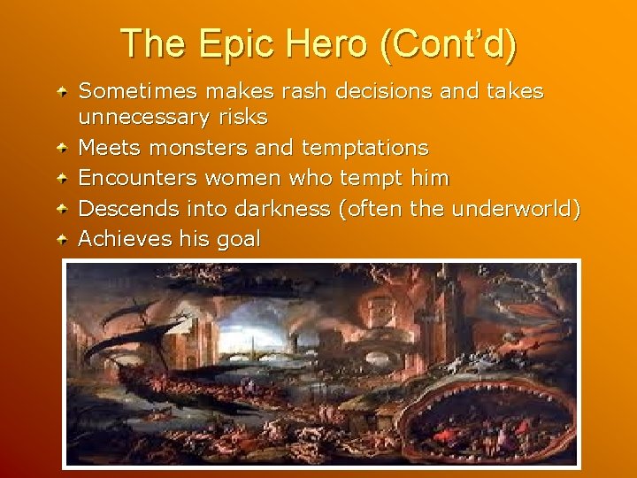The Epic Hero (Cont’d) Sometimes makes rash decisions and takes unnecessary risks Meets monsters