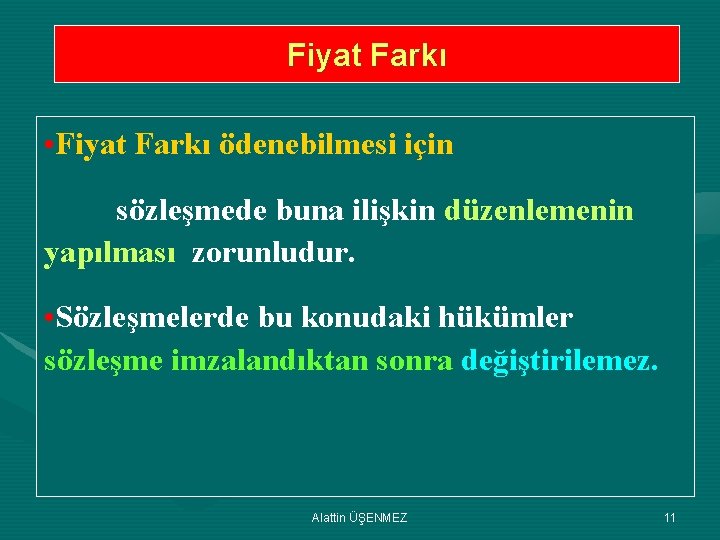 Fiyat Farkı • Fiyat Farkı ödenebilmesi için sözleşmede buna ilişkin düzenlemenin yapılması zorunludur. •