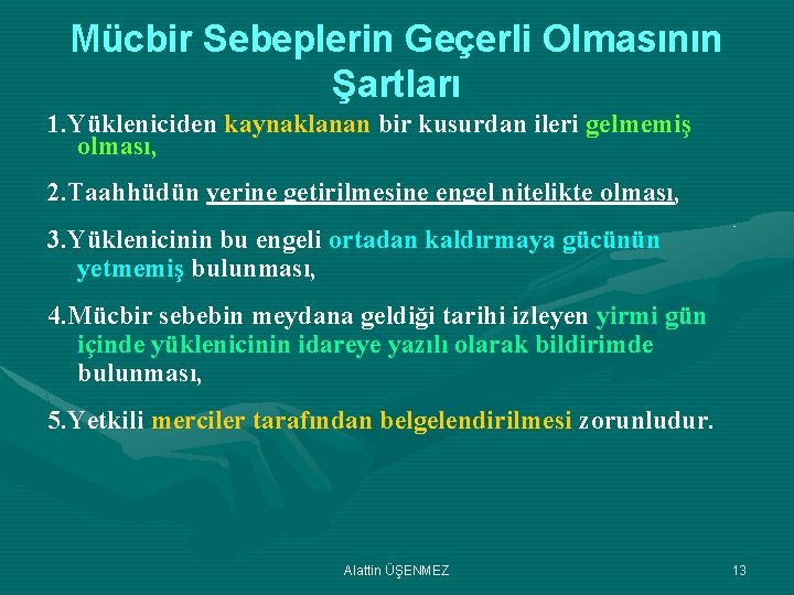 Mücbir Sebeplerin Geçerli Olmasının Şartları 1. Yükleniciden kaynaklanan bir kusurdan ileri gelmemiş olması, 2.