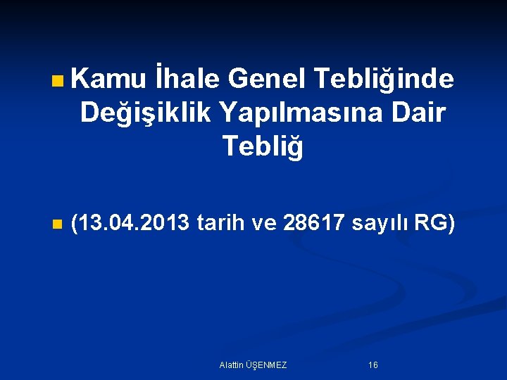 n Kamu İhale Genel Tebliğinde Değişiklik Yapılmasına Dair Tebliğ n (13. 04. 2013 tarih