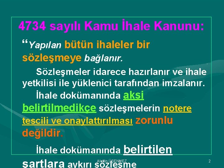 4734 sayılı Kamu İhale Kanunu: “Yapılan bütün ihaleler bir sözleşmeye bağlanır. Sözleşmeler idarece hazırlanır