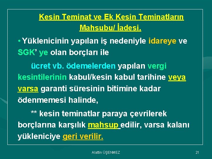 Kesin Teminat ve Ek Kesin Teminatların Mahsubu/ İadesi. • Yüklenicinin yapılan iş nedeniyle idareye