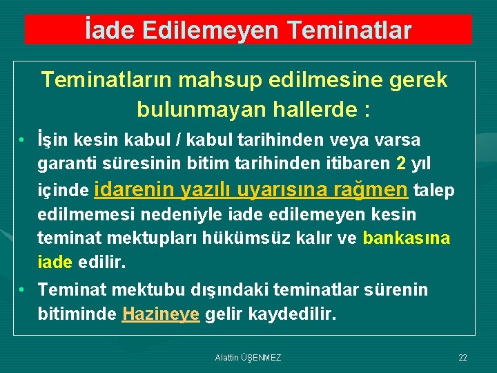 İade Edilemeyen Teminatların mahsup edilmesine gerek bulunmayan hallerde : • İşin kesin kabul /